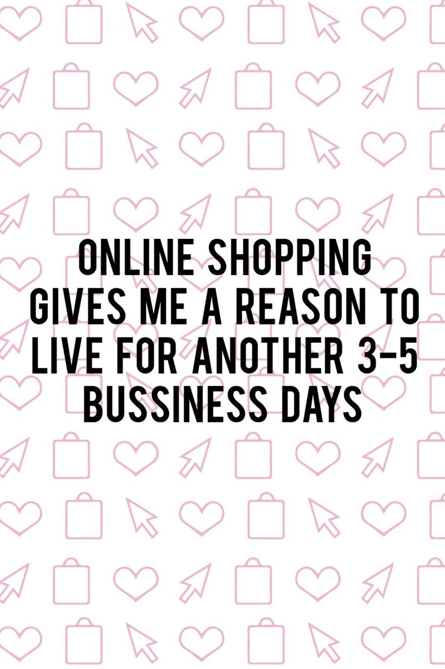 Online Shopping Gives Me A Reason To Live For Another 3-5 Bussiness Days: Blank Lined Notebook ( Shopping Online ) White
