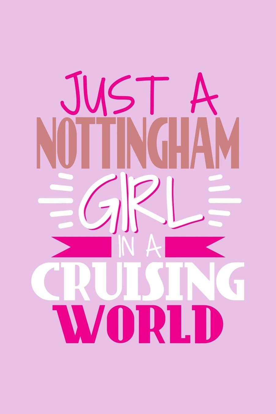 Just A Nottingham Girl In A Cruising World: 6x9 110 Dotted Blank Notebook Inspirational Journal Travel Note Pad Motivational Quote Collection Sketchbook