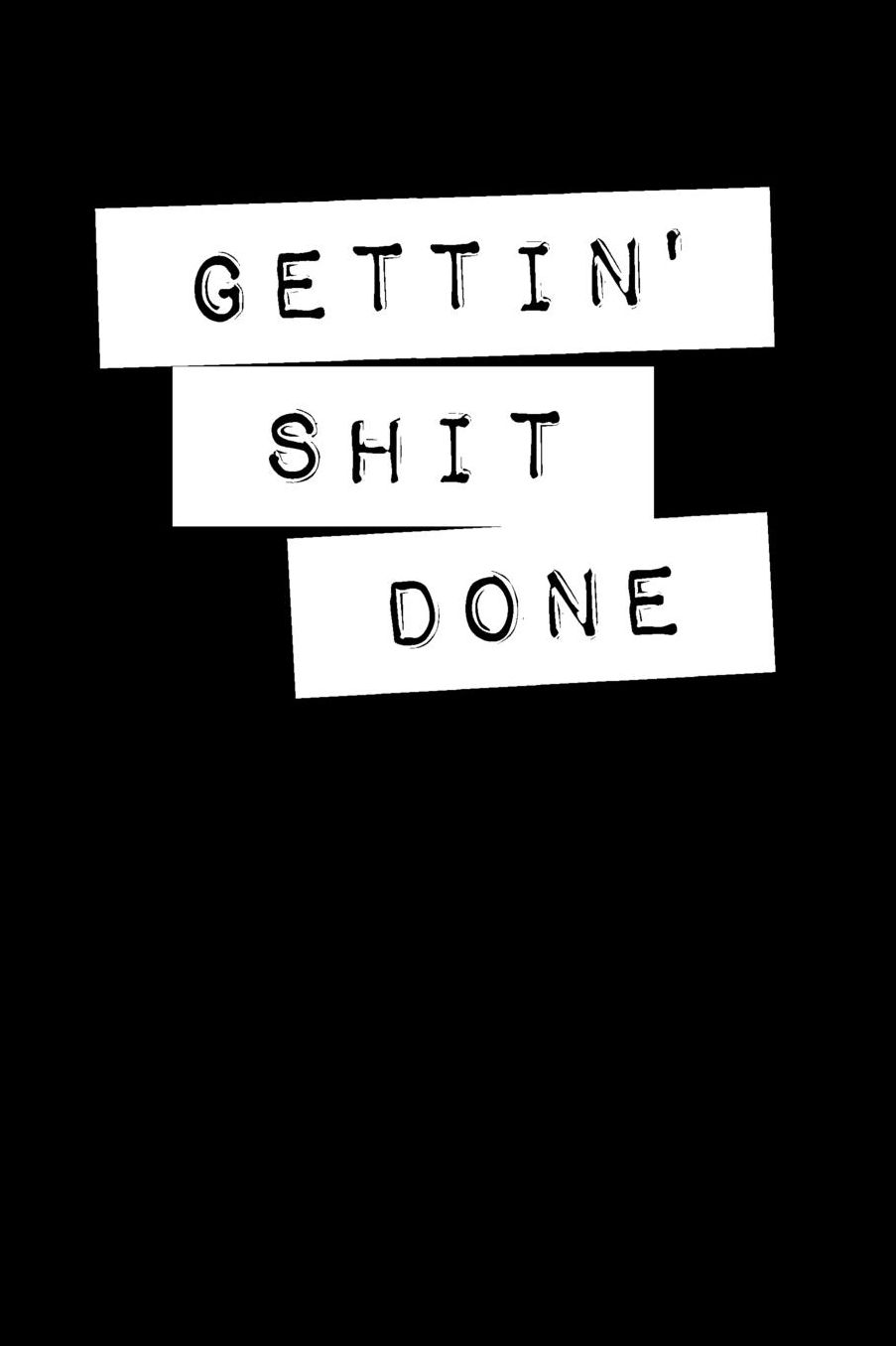 Gettin' Shit Done: Dot Grid Notebook Journal, 6x9 Inch, 120 pages