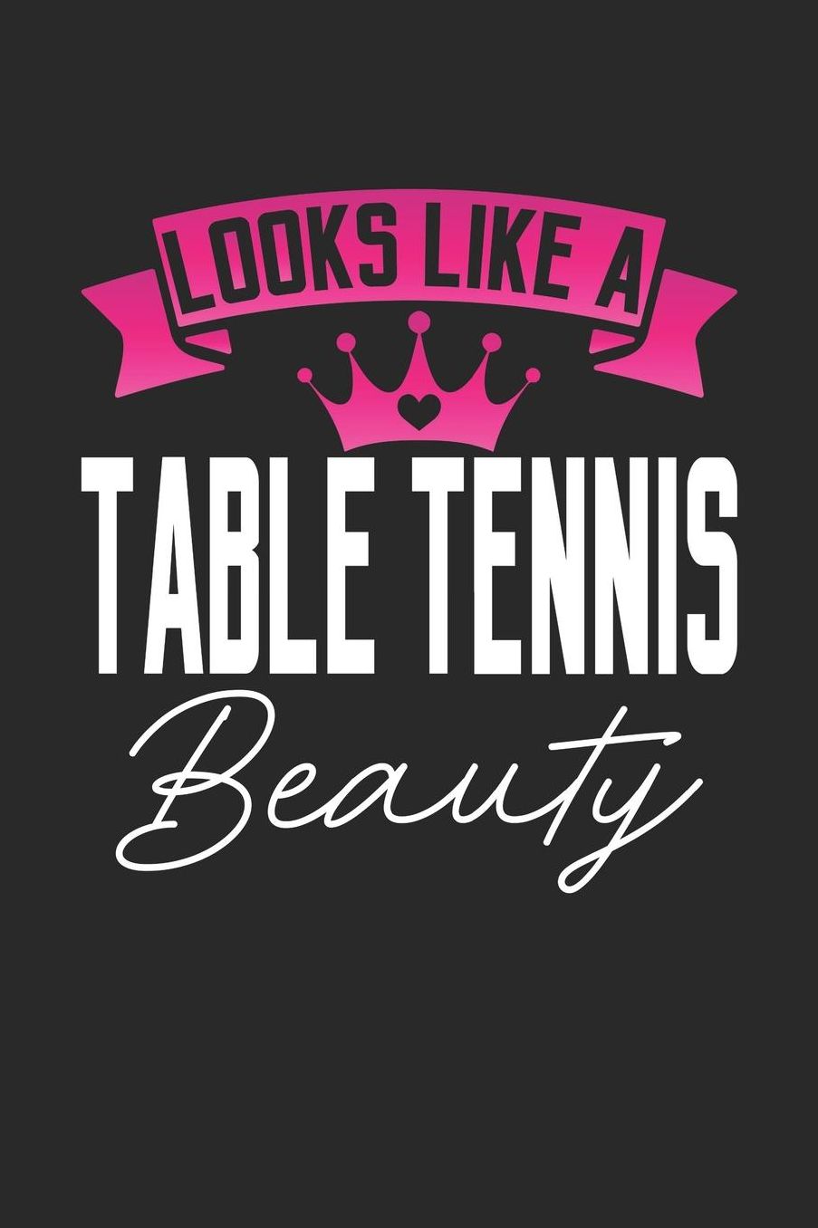 Looks Like a Table Tennis Beauty: 6x9 inches college ruled notebook, 120 Pages, Composition Book and Journal, perfect gift idea for girls like your daughter, sister or girlfriend who loves Table Tennis