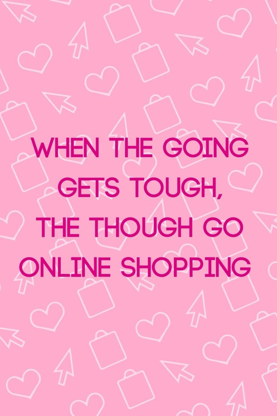 When The Going Gets Tough, The Though Go Online Shopping: Blank Lined Notebook ( Shopping Online ) Pink