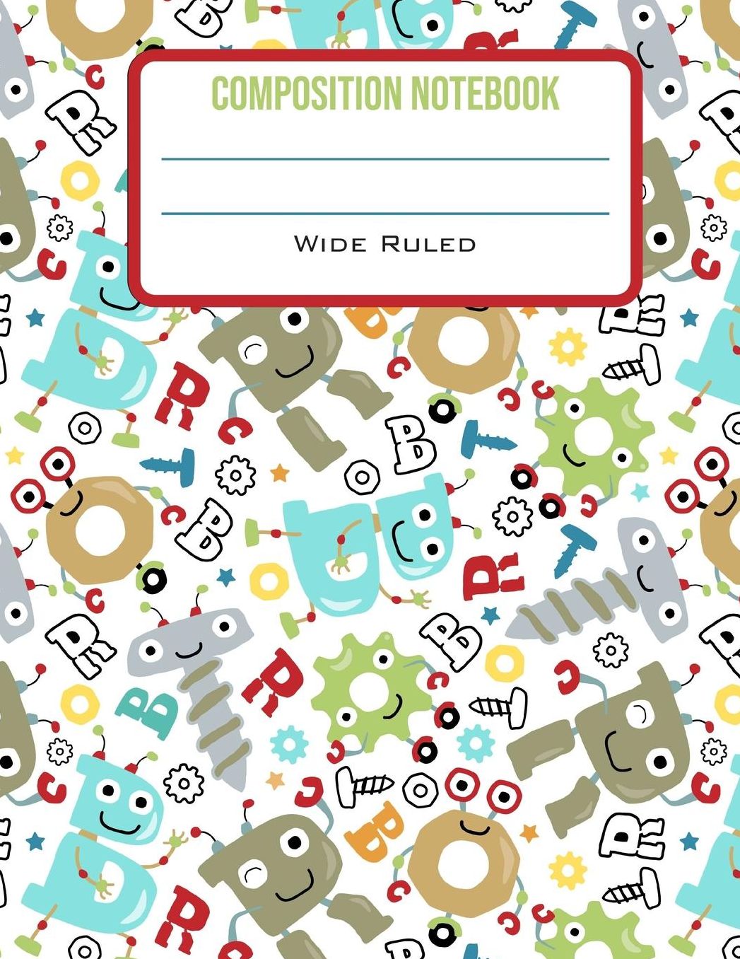 Composition Notebook Wide Ruled: Cute Robot Letters Back to School Composition Book for Little Boy Students