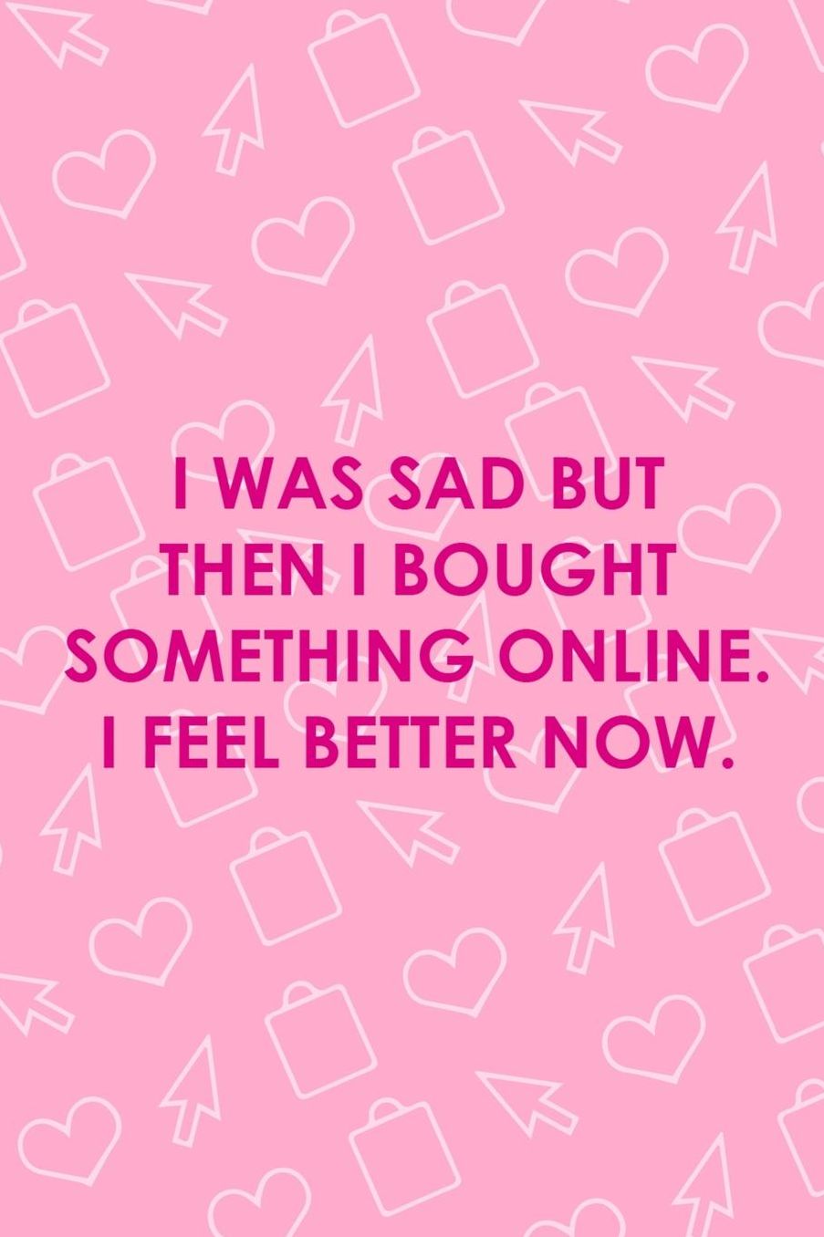 I Was Sad But Then I Bought Something Online. I Feel Better Now.: Blank Lined Notebook ( Shopping Online ) Pink
