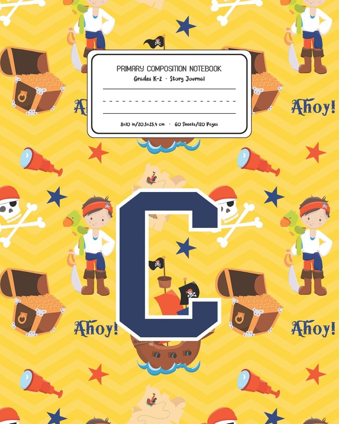Primary Composition Notebook Grades K-2 Story Journal C: Pirates Pattern Primary Composition Book Letter C Personalized Lined Draw and Write Handwriting Paper Picture Space and Dashed Midline Notebook for Boys Exercise Book for Kids Back to School Prescho