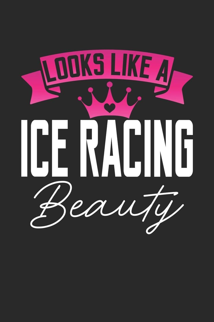 Looks Like a Ice Racing Beauty: 6x9 inches dotgrid notebook, 120 Pages, Composition Book and Journal, perfect gift idea for girls like your daughter, sister or girlfriend who loves Ice Racing