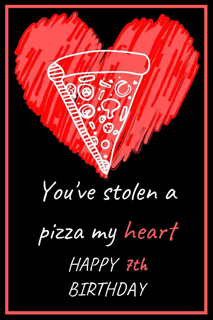 You've Stolen a Pizza My Heart Happy 7th Birthday - Pizza Pun: Cute 7th Birthday Card Quote Journal / Notebook / Diary / Greetings / Appreciation Gift (6 x 9 - 110 Blank Lined Pages)