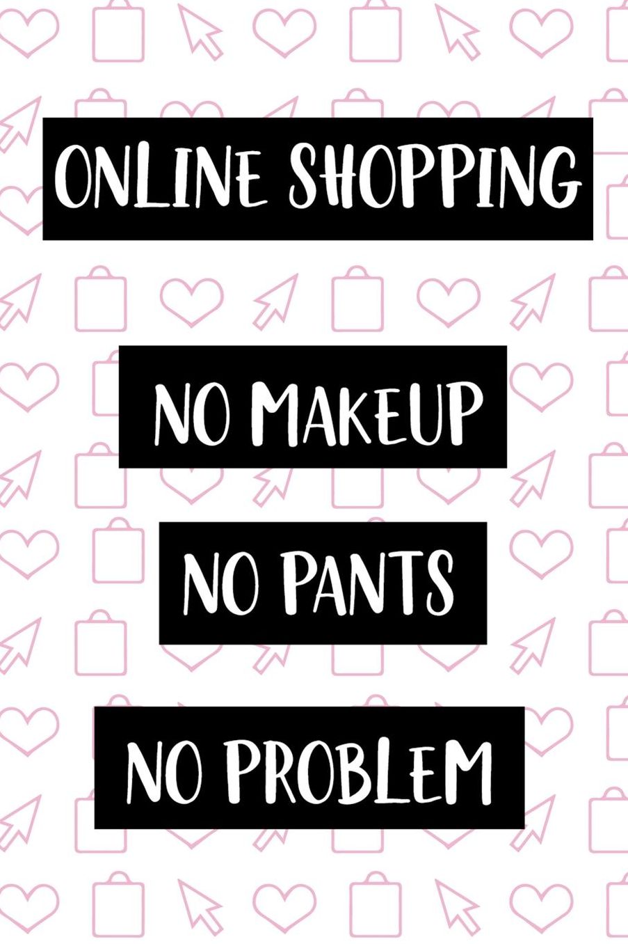 Online Shopping No Makeup No Pants No Problem: Blank Lined Notebook ( Shopping Online ) White