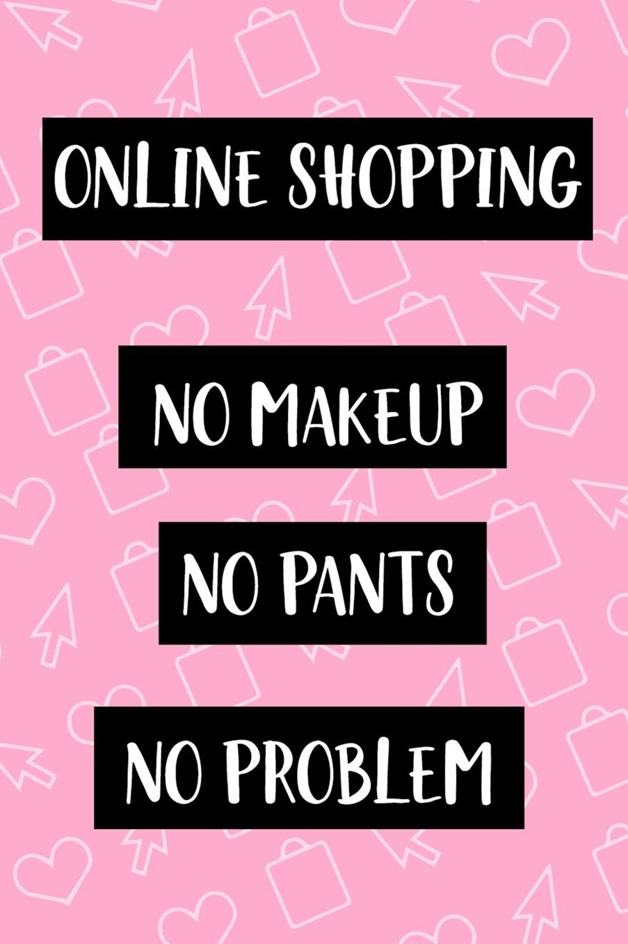 Online Shopping No Makeup No Pants No Problem: Blank Lined Notebook ( Shopping Online ) Pink