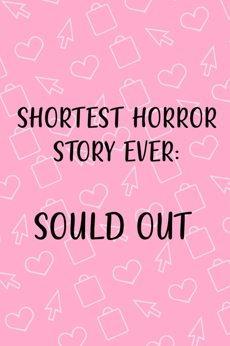 Shortest Horror Story Ever: Sould Out: Blank Lined Notebook ( Shopping Online ) Pink
