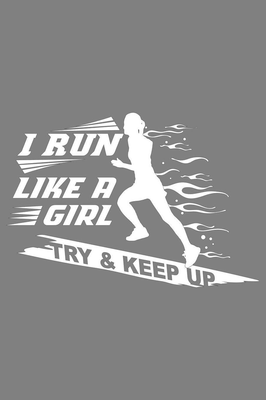 I Run Like A Girl Try And Keep Up: With a matte, full-color soft cover, this lined notebook It is the ideal size 6x9 inch, 110 pages to write in. It makes an excellent gift as well