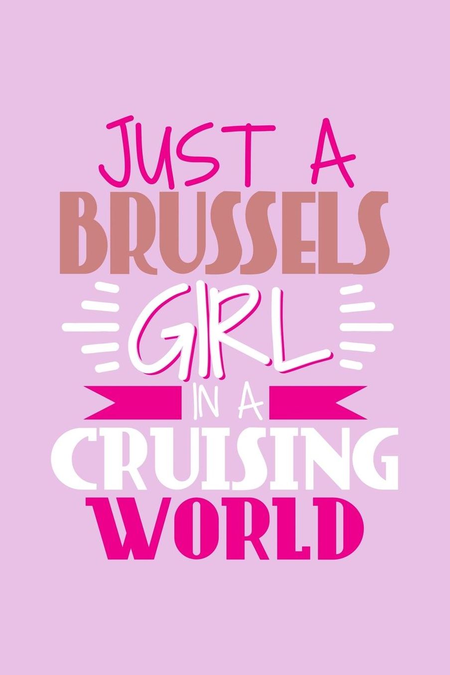 Just A Brussels Girl In A Cruising World: 6x9 110 Dotted Blank Notebook Inspirational Journal Travel Note Pad Motivational Quote Collection Sketchbook