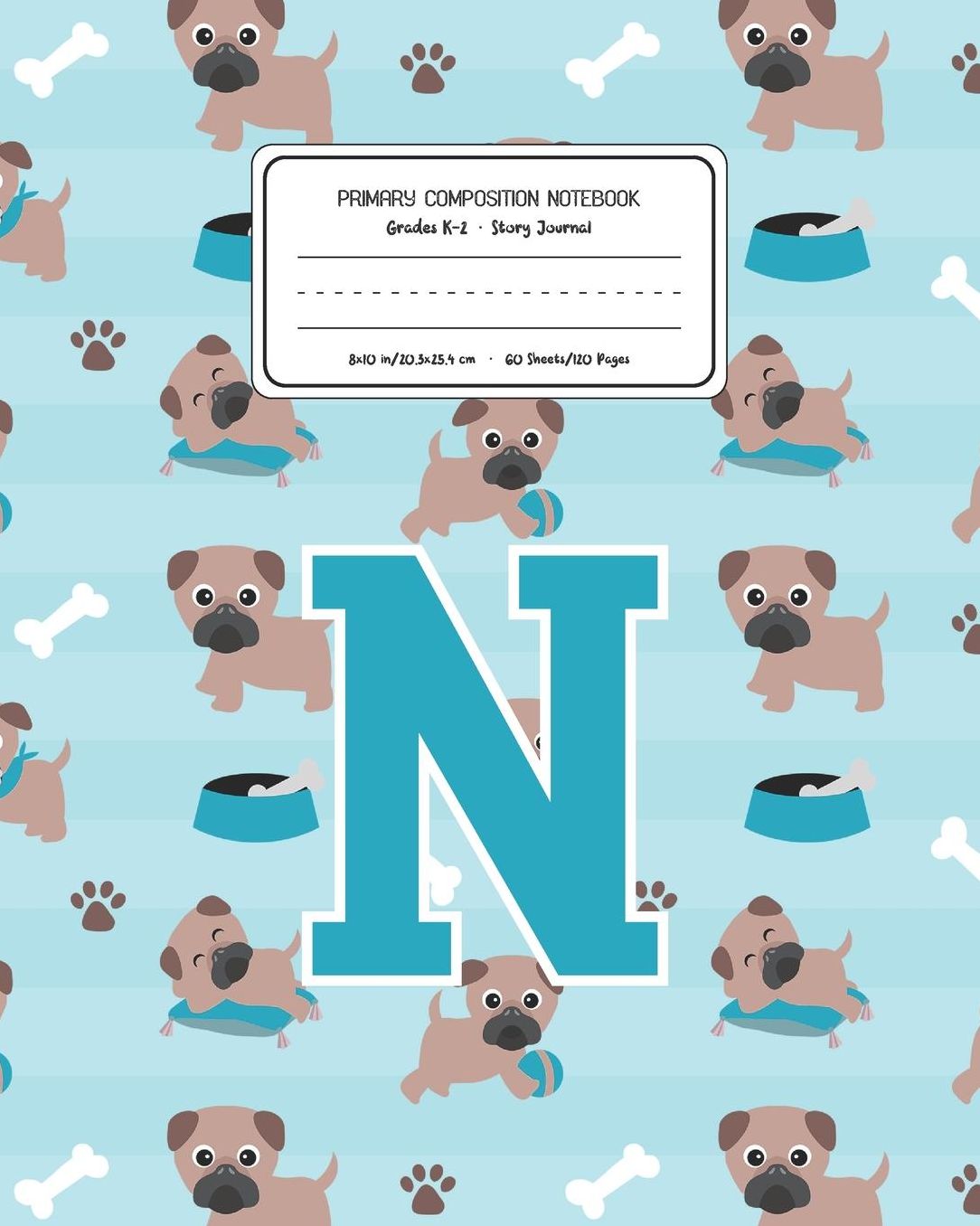Primary Composition Notebook Grades K-2 Story Journal N: Pug Dog Animal Pattern Primary Composition Book Letter N Personalized Lined Draw and Write Handwriting Paper Picture Space and Dashed Midline Notebook for Boys Exercise Book for Kids Back to School