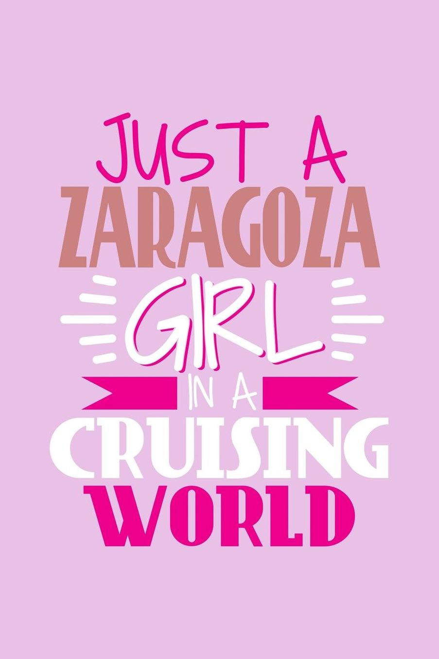 Just A Zaragoza Girl In A Cruising World: 6x9 110 Dotted Blank Notebook Inspirational Journal Travel Note Pad Motivational Quote Collection Sketchbook