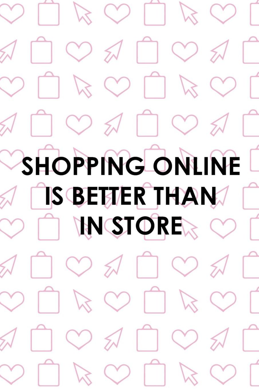 Shopping Online is Better Than In Store: Blank Lined Notebook ( Shopping Online ) White