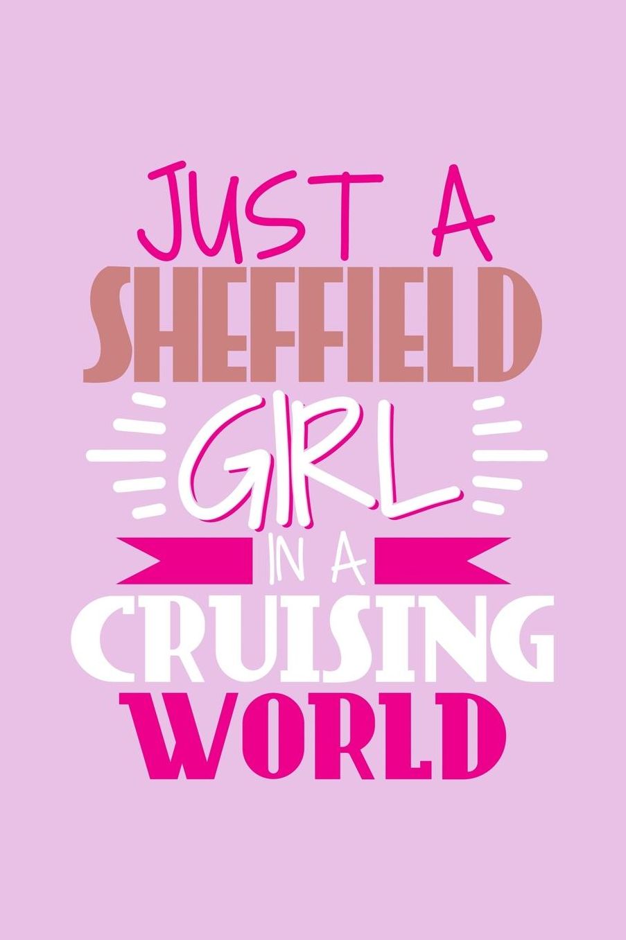 Just A Sheffield Girl In A Cruising World: 6x9 110 Dotted Blank Notebook Inspirational Journal Travel Note Pad Motivational Quote Collection Sketchbook