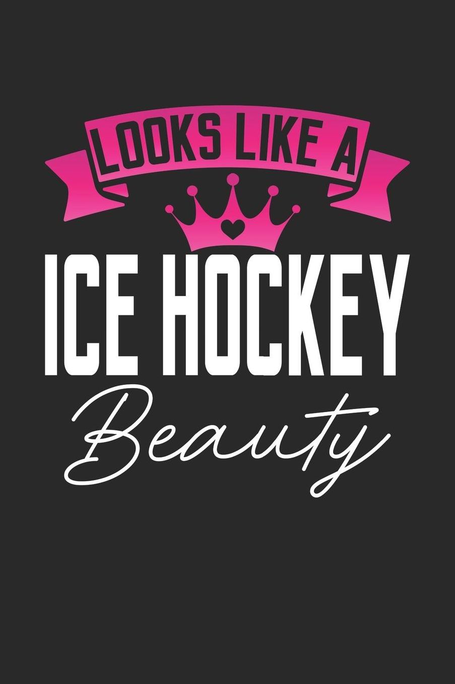 Looks Like a Ice Hockey Beauty: 6x9 inches blank notebook, 120 Pages, Composition Book and Journal, perfect gift idea for girls like your daughter, sister or girlfriend who loves Ice Hockey