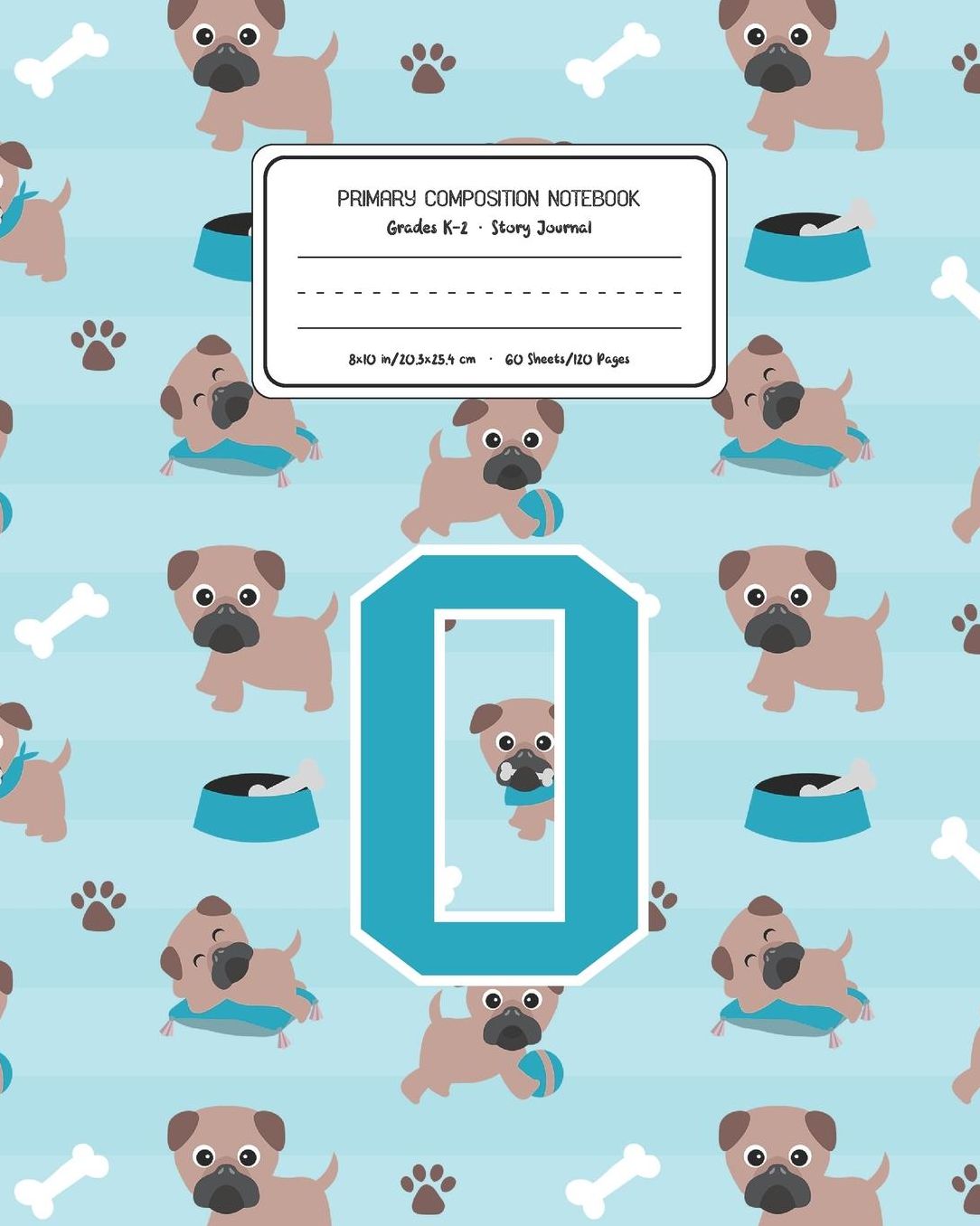 Primary Composition Notebook Grades K-2 Story Journal O: Pug Dog Animal Pattern Primary Composition Book Letter O Personalized Lined Draw and Write Handwriting Paper Picture Space and Dashed Midline Notebook for Boys Exercise Book for Kids Back to School