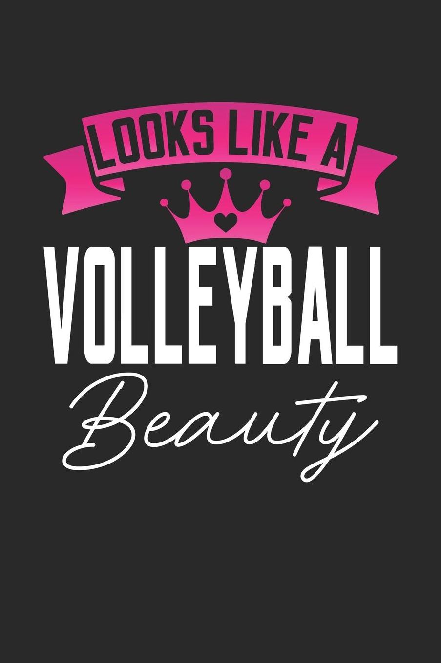 Looks Like a Volleyball Beauty: 6x9 inches blank notebook, 120 Pages, Composition Book and Journal, perfect gift idea for girls like your daughter, sister or girlfriend who loves Volleyball