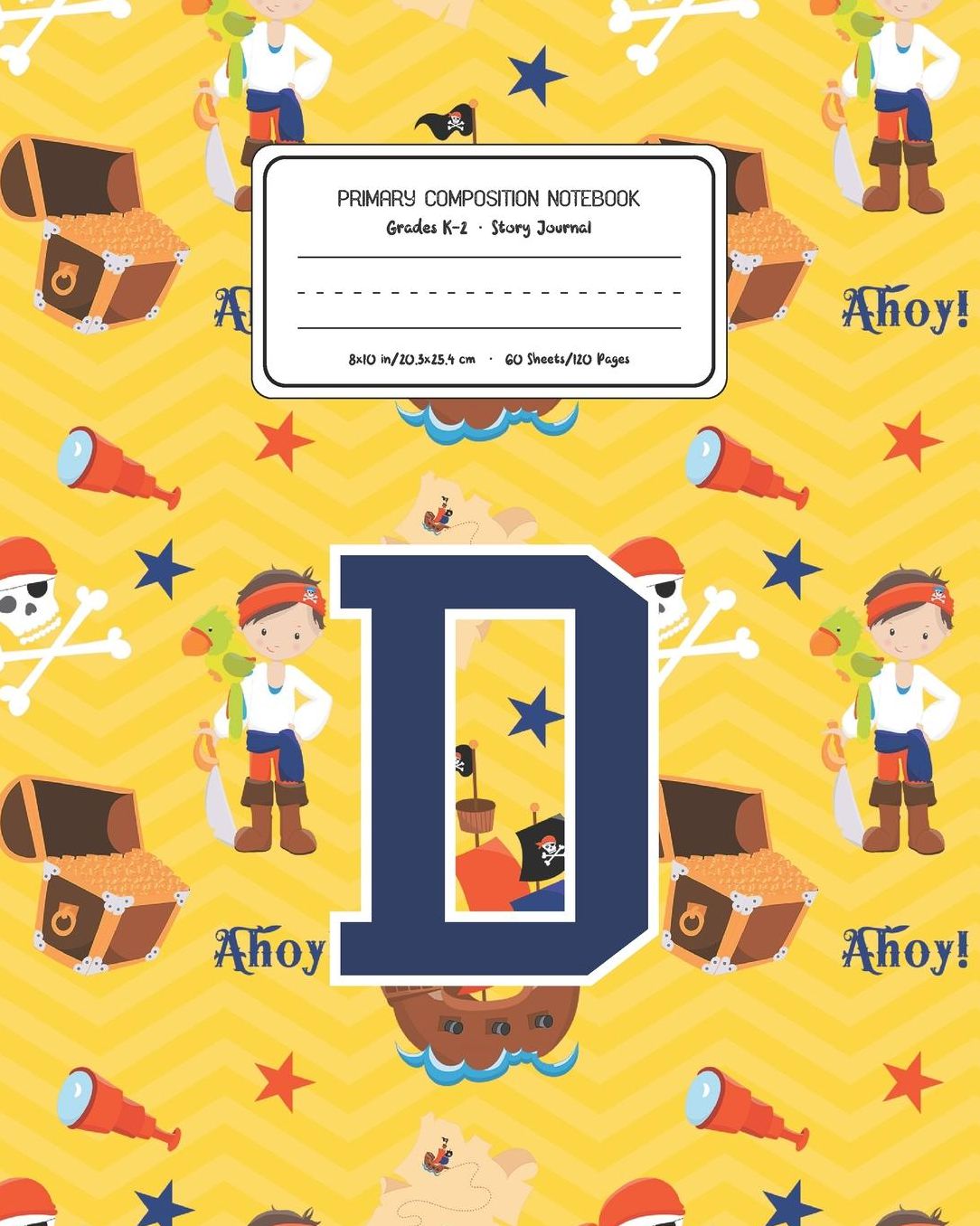 Primary Composition Notebook Grades K-2 Story Journal D: Pirates Pattern Primary Composition Book Letter D Personalized Lined Draw and Write Handwriting Paper Picture Space and Dashed Midline Notebook for Boys Exercise Book for Kids Back to School Prescho