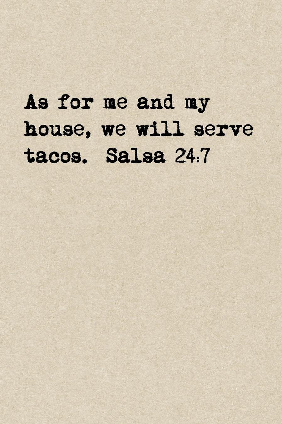 As For Me And My House, We Will Serve Tacos. Salsa 24: 7: A Cute + Funny Notebook Taco Gifts Cool Gag Gifts For Women