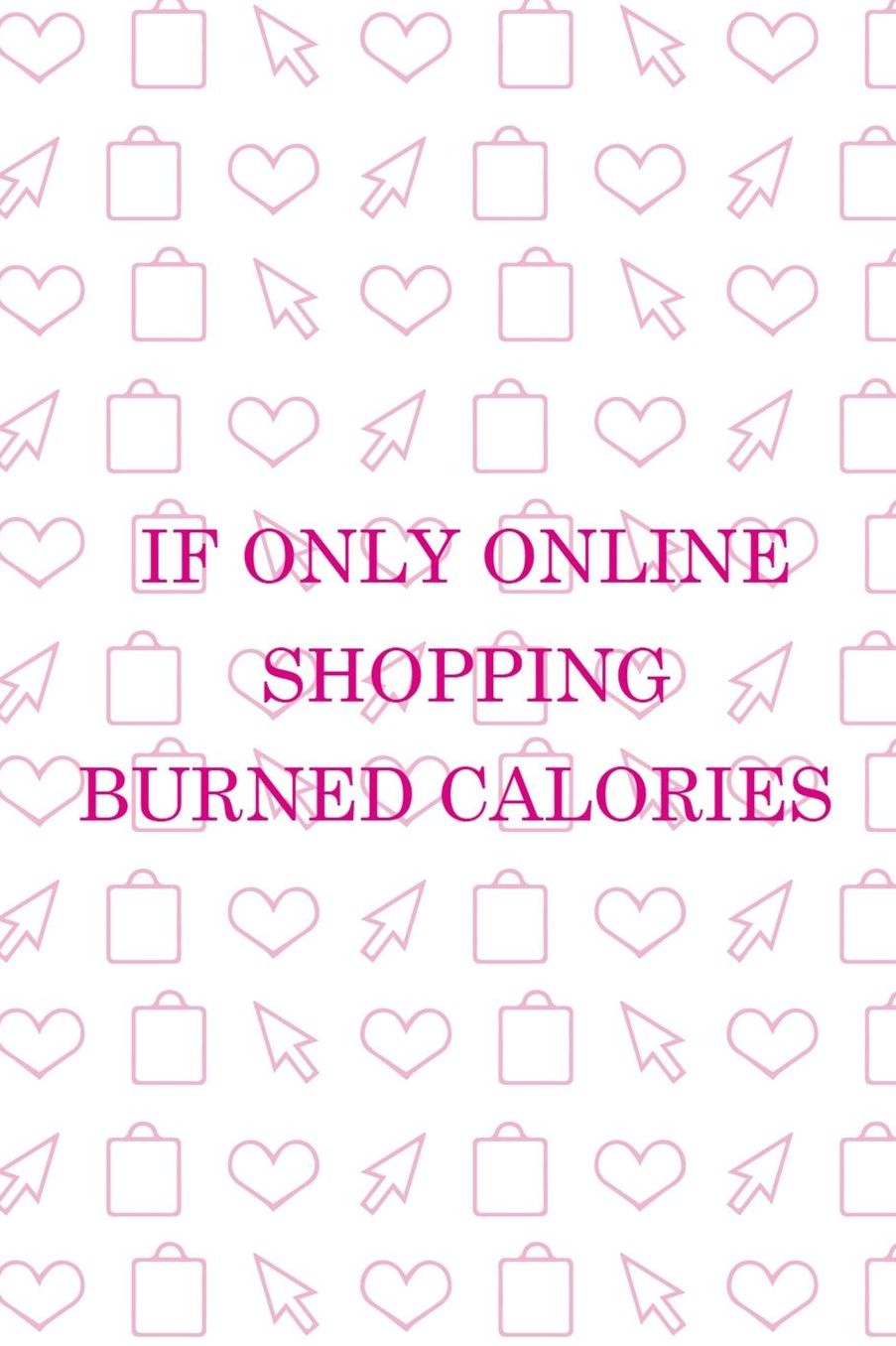 If Only Online Shopping Burned Calories: Blank Lined Notebook ( Shopping Online ) White