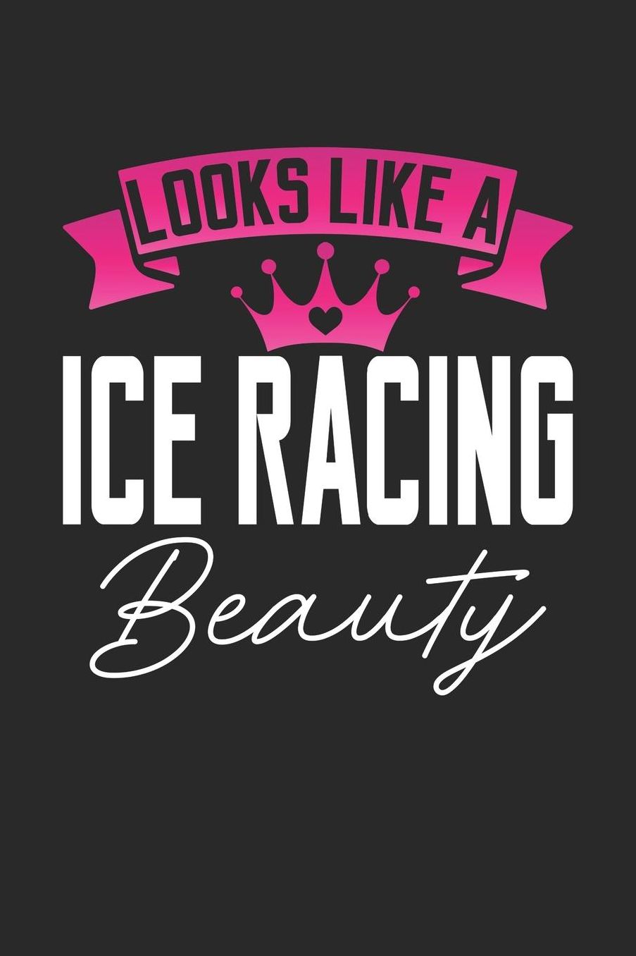 Looks Like a Ice Racing Beauty: 6x9 inches blank notebook, 120 Pages, Composition Book and Journal, perfect gift idea for girls like your daughter, sister or girlfriend who loves Ice Racing