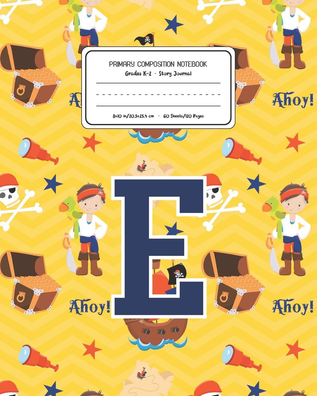Primary Composition Notebook Grades K-2 Story Journal E: Pirates Pattern Primary Composition Book Letter E Personalized Lined Draw and Write Handwriting Paper Picture Space and Dashed Midline Notebook for Boys Exercise Book for Kids Back to School Prescho