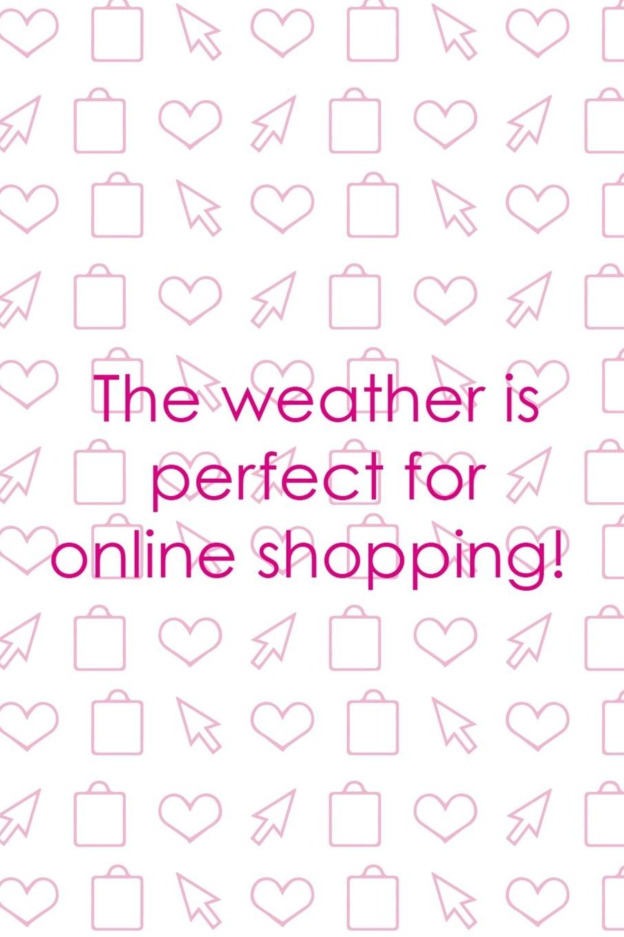 The Weather Is Perfect For Online Shopping!: Blank Lined Notebook ( Shopping Online ) White