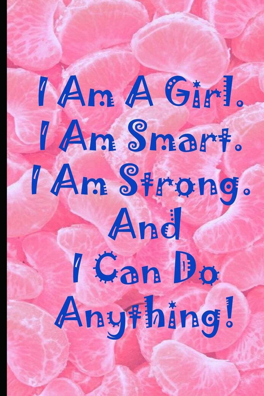 I Am A Girl I Am Smart I Am Strong And I Can Do Anything: College Ruled Notebook For Girls Back To School 6x9 120 White Paper Pages