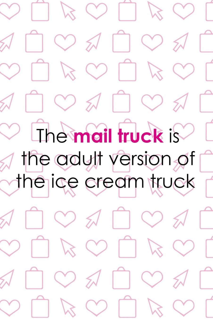 The Mail Truck Is The Adult Version Of The Ice Cream Truck: Blank Lined Notebook ( Shopping Online ) White
