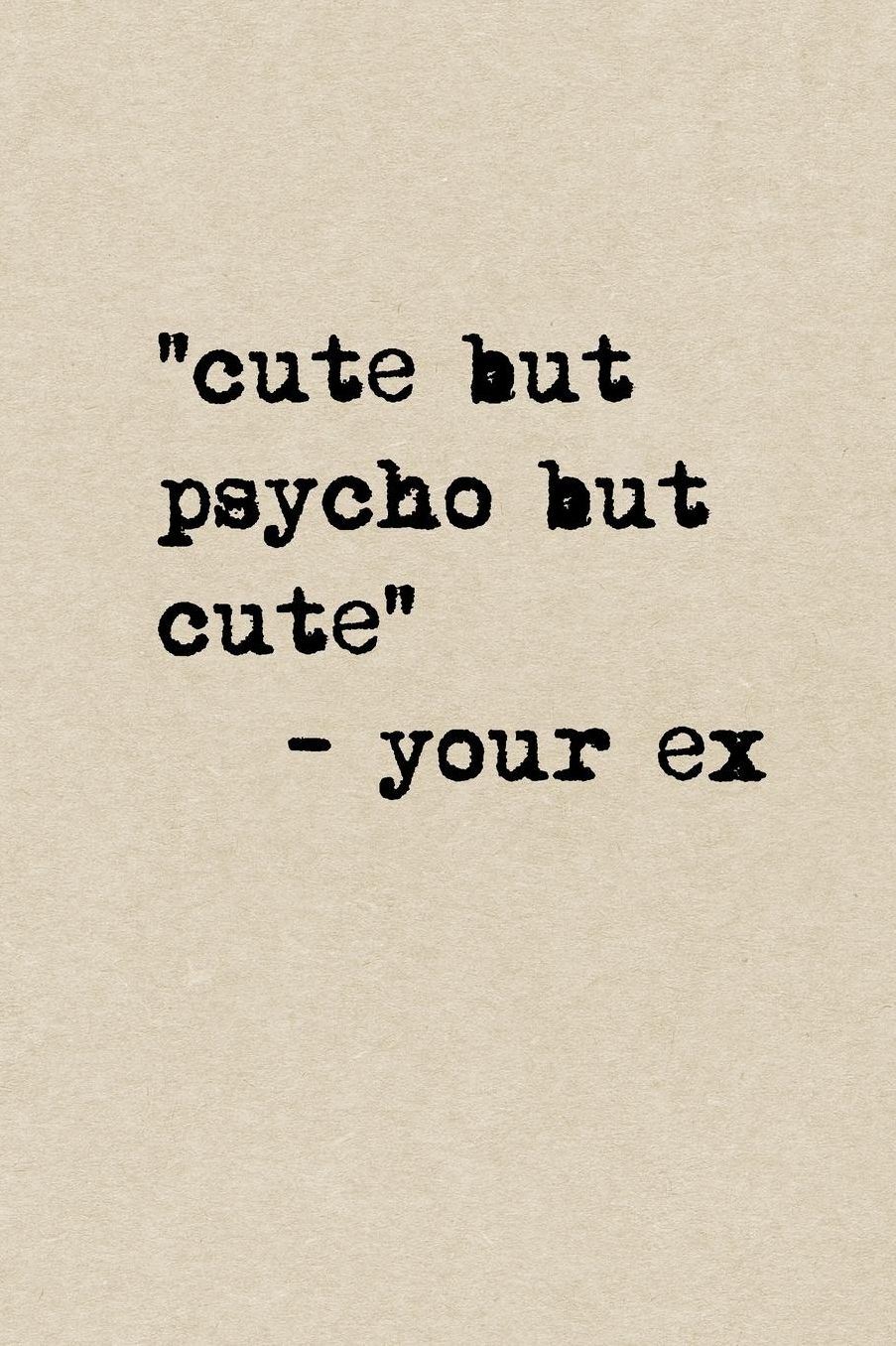 Cute But Psycho But Cute - Your Ex: A Cute + Funny Notebook Psycho Gifts Cool Gag Gifts For Women