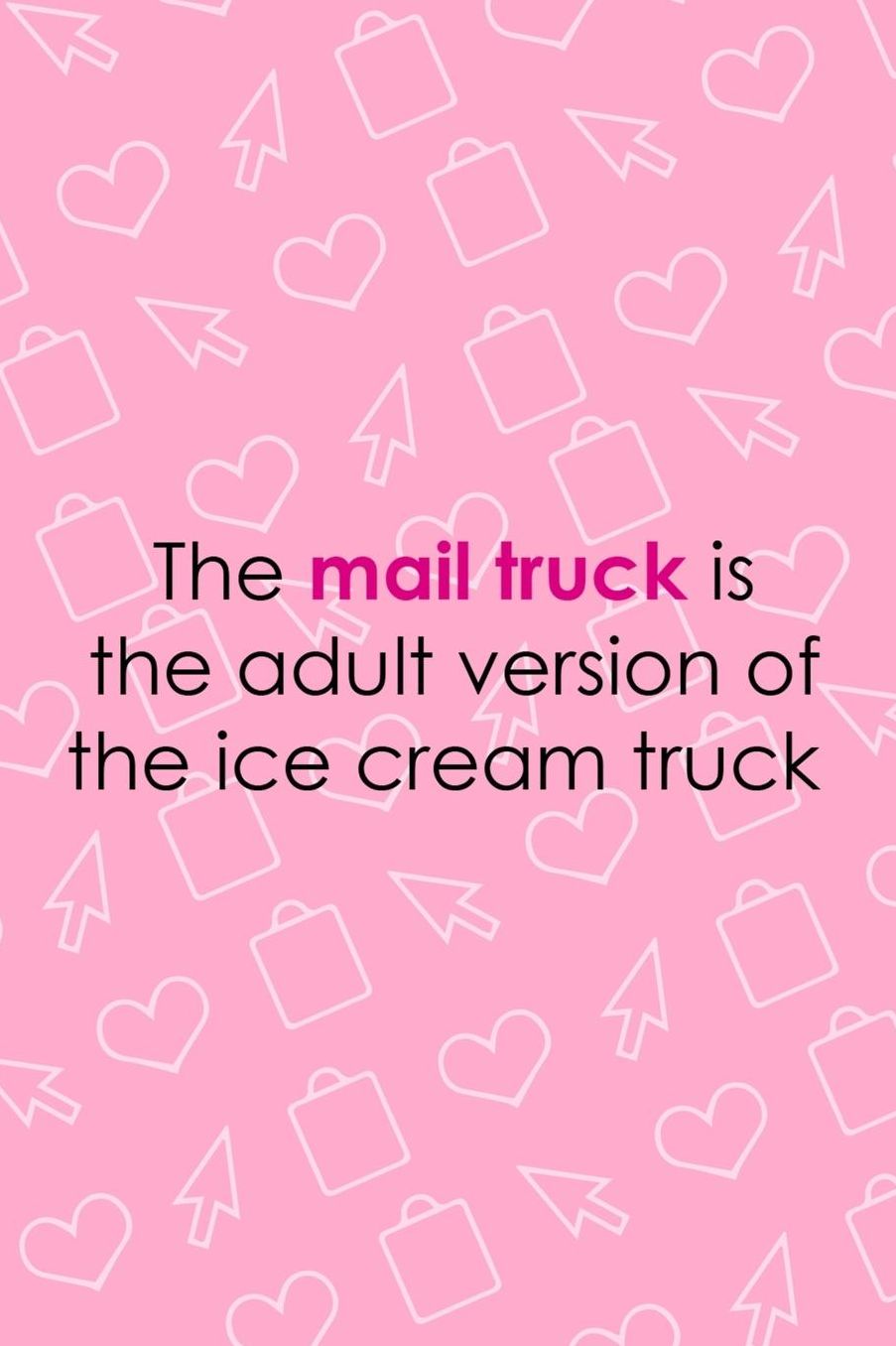 The Mail Truck Is The Adult Version Of The Ice Cream Truck: Blank Lined Notebook ( Shopping Online ) Pink