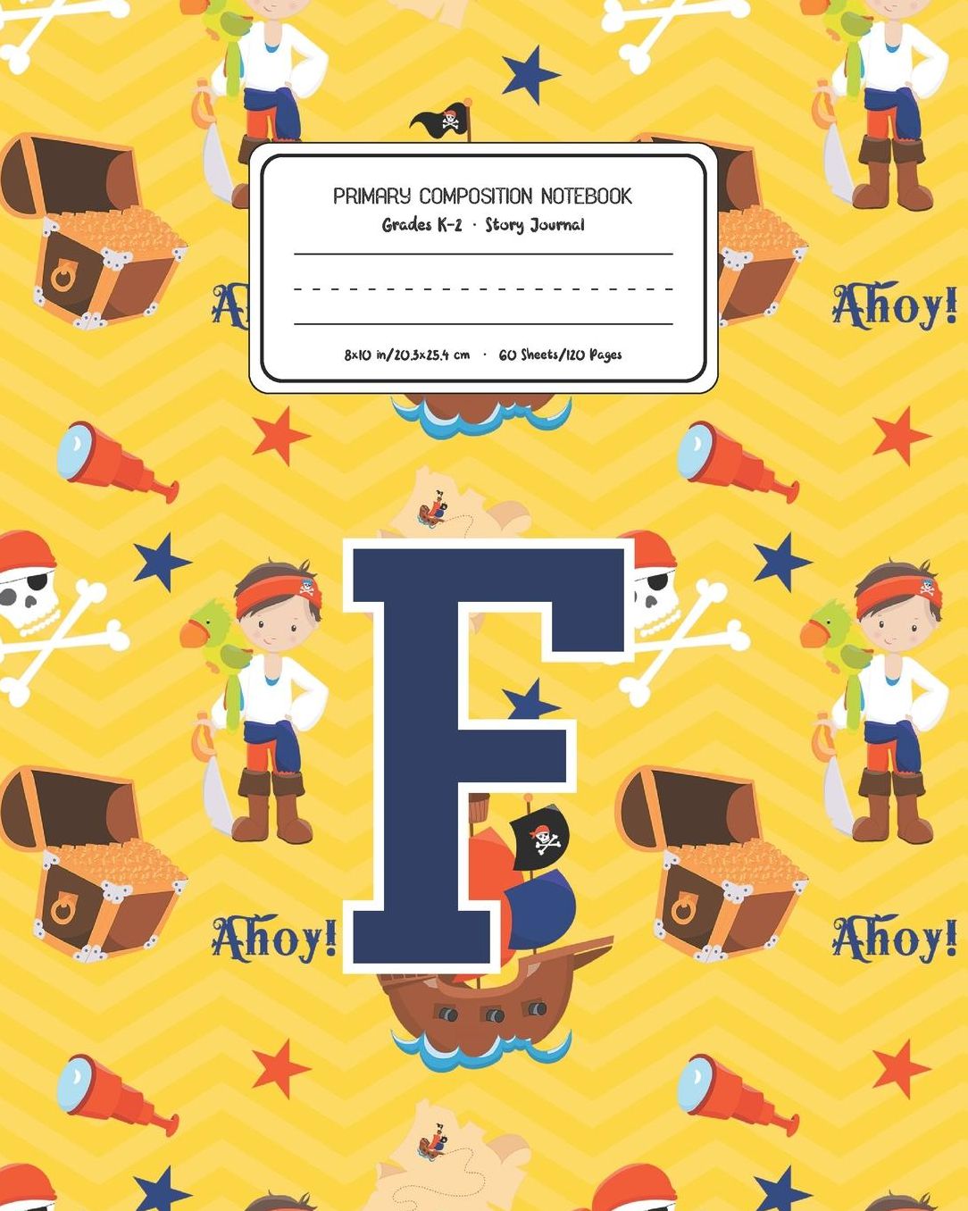 Primary Composition Notebook Grades K-2 Story Journal F: Pirates Pattern Primary Composition Book Letter F Personalized Lined Draw and Write Handwriting Paper Picture Space and Dashed Midline Notebook for Boys Exercise Book for Kids Back to School Prescho