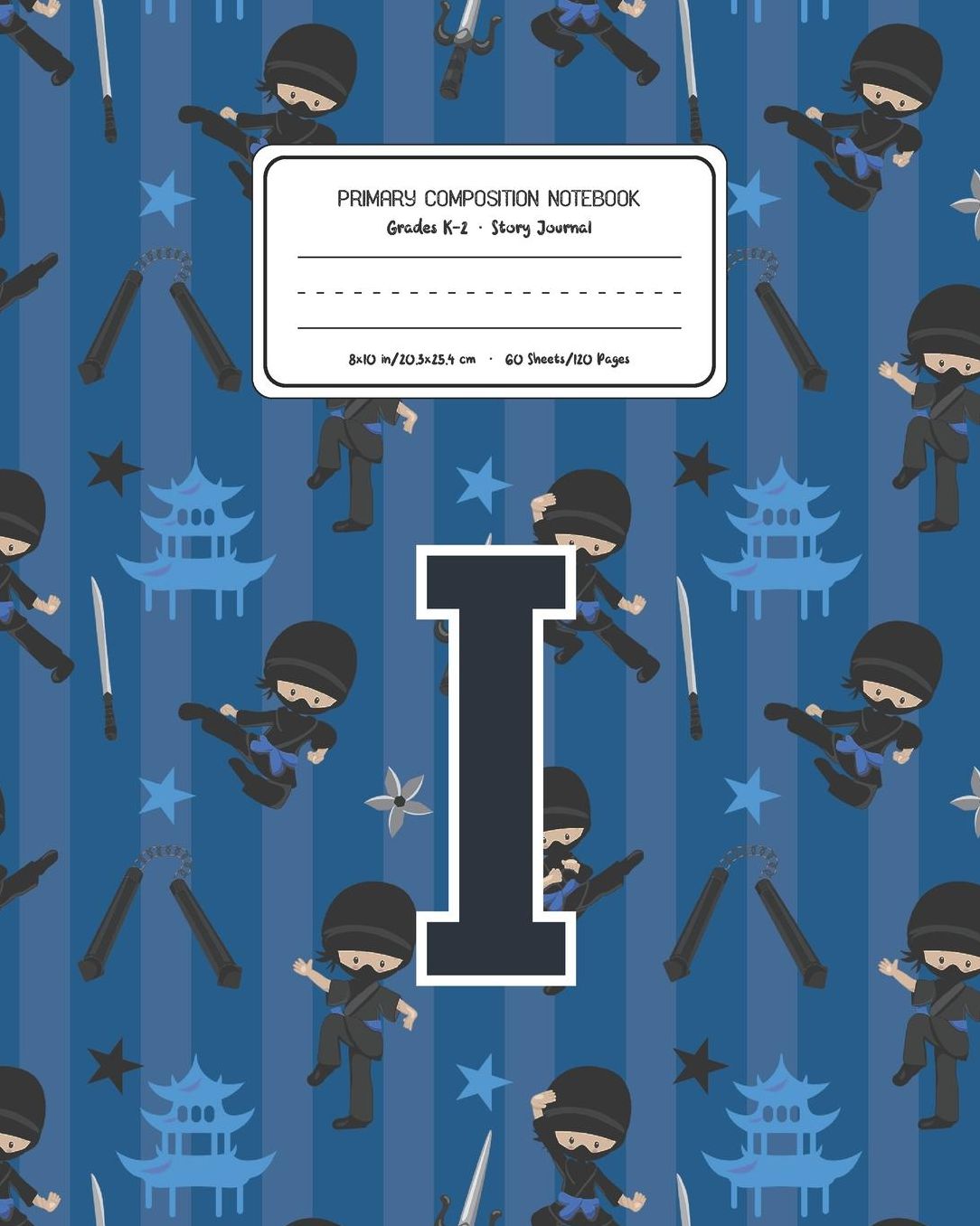 Primary Composition Notebook Grades K-2 Story Journal I: Ninja Pattern Primary Composition Book Letter I Personalized Lined Draw and Write Handwriting Paper Picture Space and Dashed Midline Notebook for Boys Exercise Book for Kids Back to School Preschool