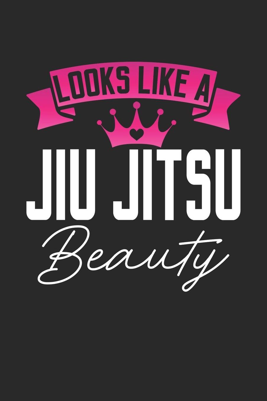 Looks Like a Jiu Jitsu Beauty: 6x9 inches blank notebook, 120 Pages, Composition Book and Journal, perfect gift idea for girls like your daughter, sister or girlfriend who loves Jiu Jitsu