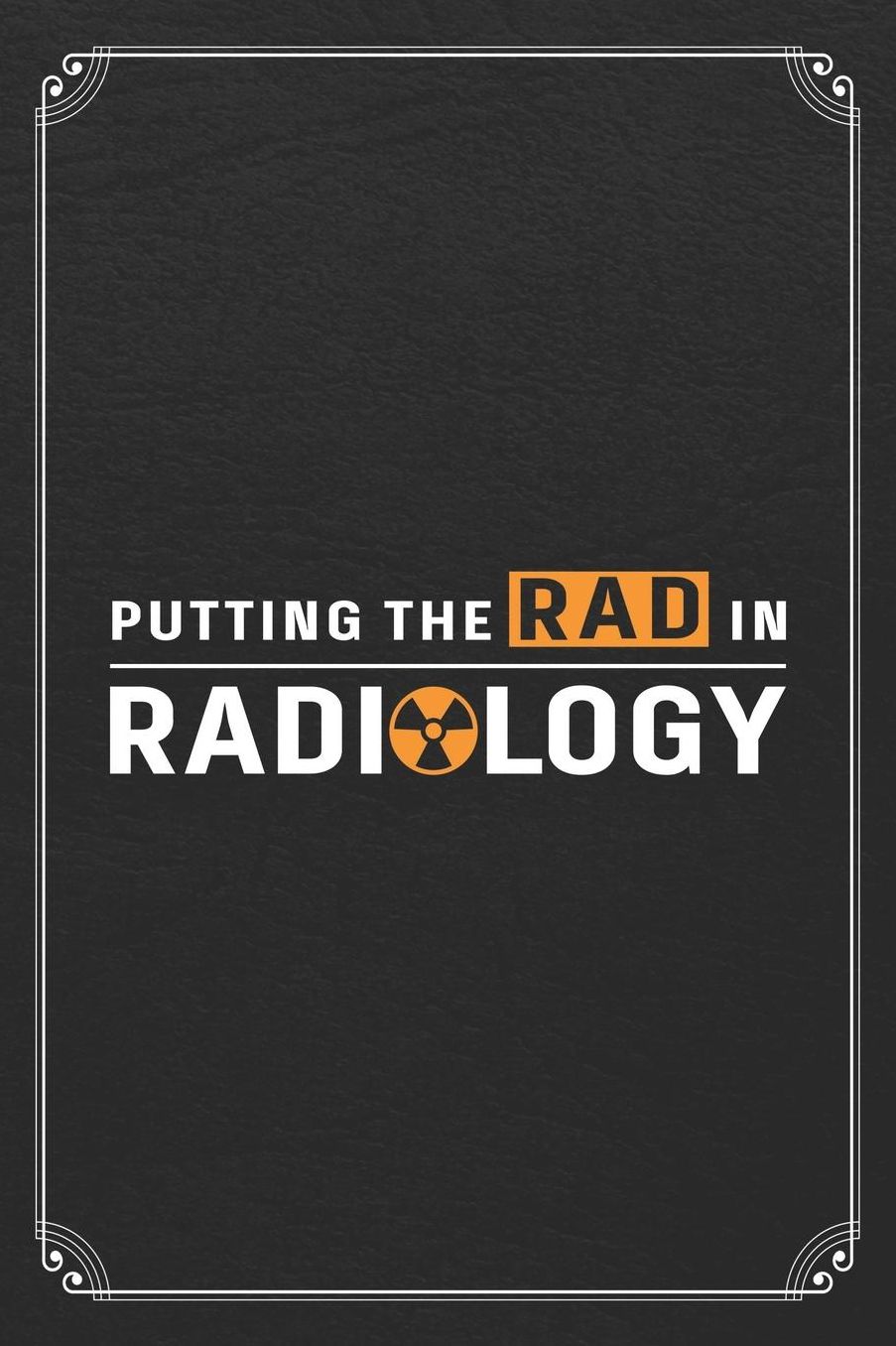 Putting The Rad In Radiology: Radiologist Technician Blank Lined Notebook Radiology Journal