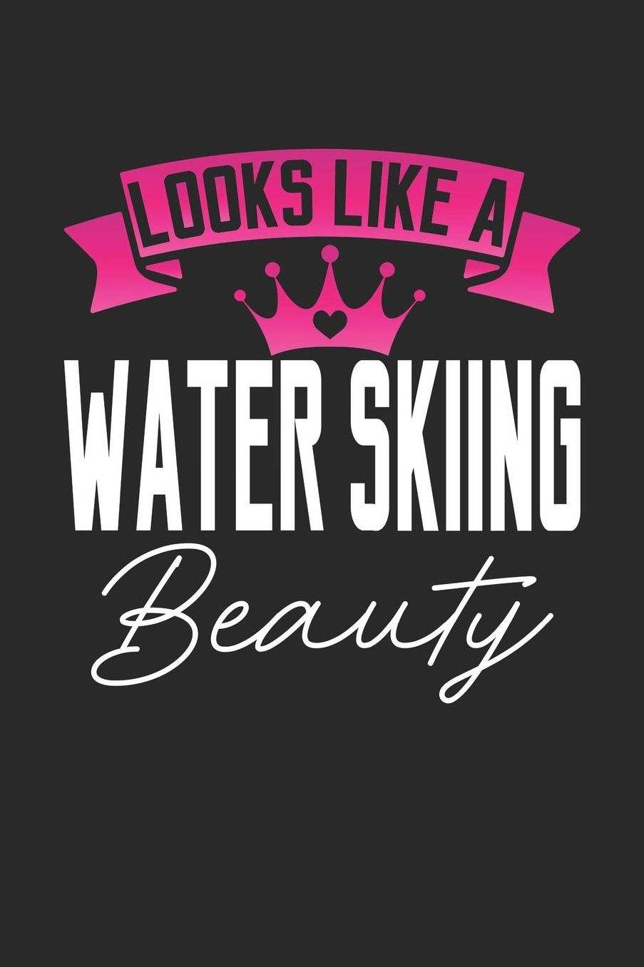Looks Like a Water Skiing Beauty: 6x9 inches college ruled notebook, 120 Pages, Composition Book and Journal, perfect gift idea for girls like your daughter, sister or girlfriend who loves Water Skiing