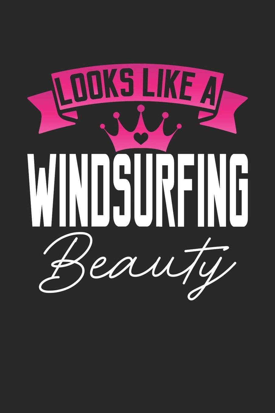 Looks Like a Windsurfing Beauty: 6x9 inches blank notebook, 120 Pages, Composition Book and Journal, perfect gift idea for girls like your daughter, sister or girlfriend who loves Windsurfing