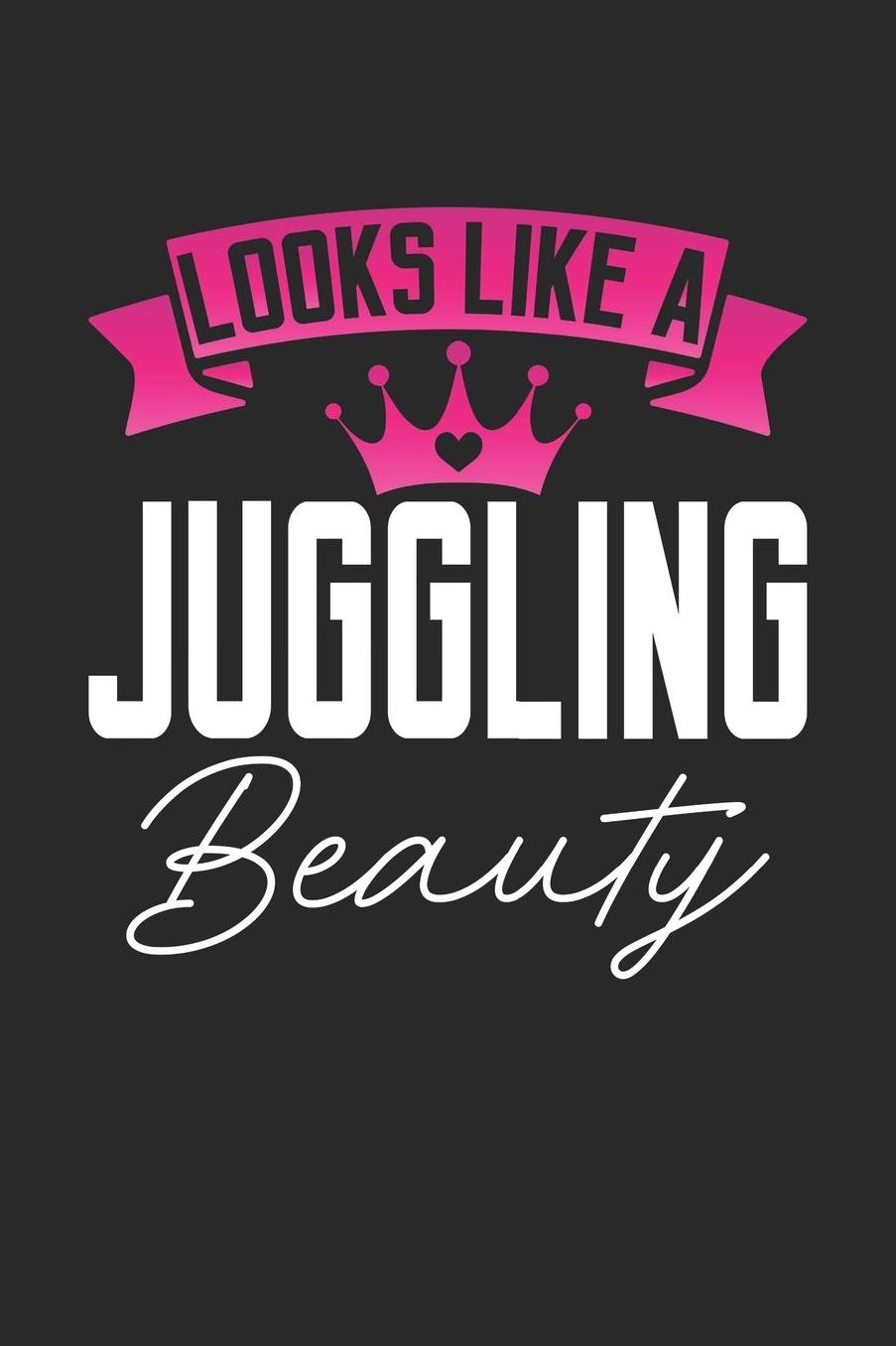 Looks Like a Juggling Beauty: 6x9 inches dotgrid notebook, 120 Pages, Composition Book and Journal, perfect gift idea for girls like your daughter, sister or girlfriend who loves Juggling