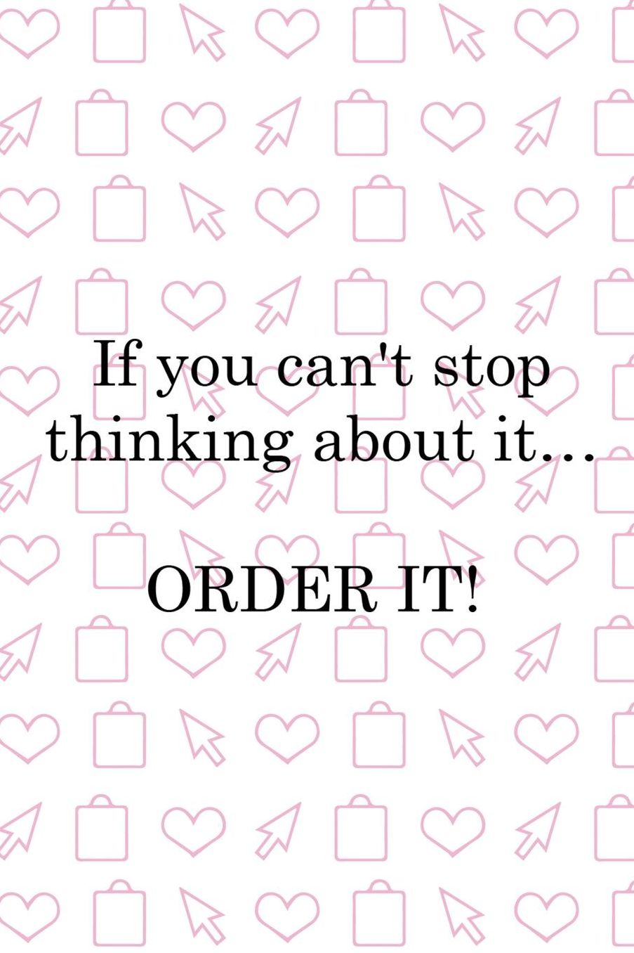 If You Can't Stop Thinking About It� Order It!: Blank Lined Notebook ( Shopping Online ) White
