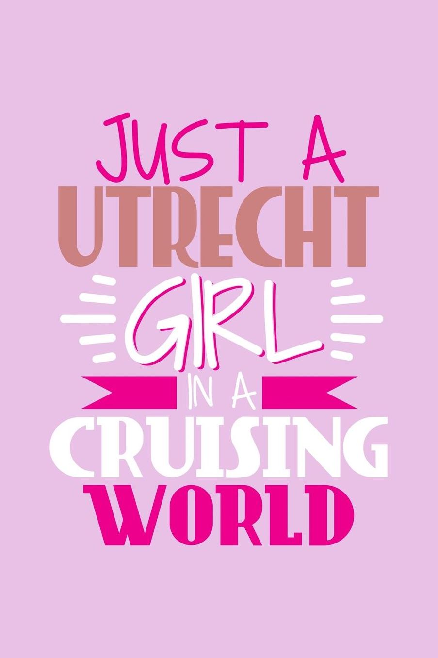 Just A Utrecht Girl In A Cruising World: 6x9 110 Dotted Blank Notebook Inspirational Journal Travel Note Pad Motivational Quote Collection Sketchbook