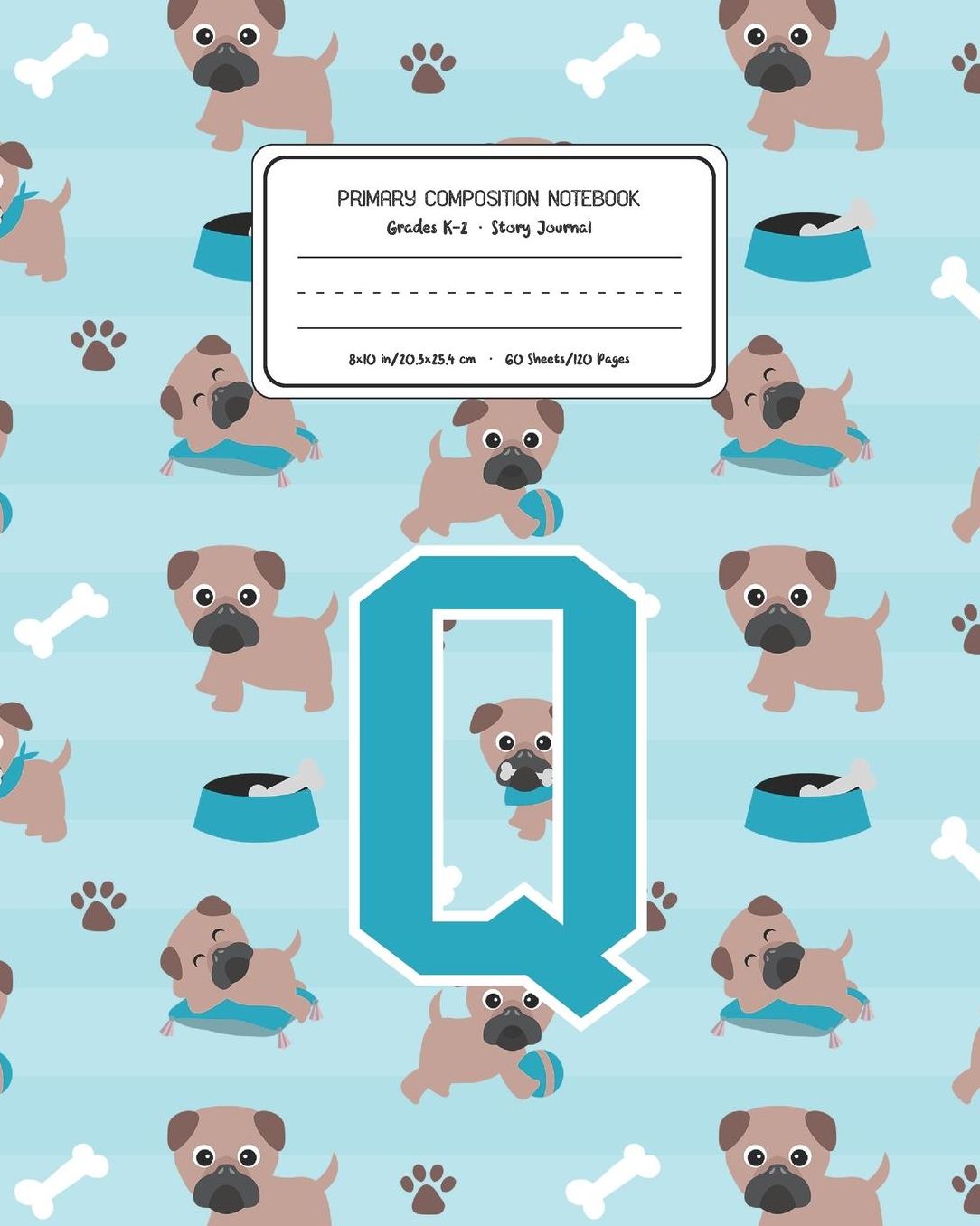 Primary Composition Notebook Grades K-2 Story Journal Q: Pug Dog Animal Pattern Primary Composition Book Letter Q Personalized Lined Draw and Write Handwriting Paper Picture Space and Dashed Midline Notebook for Boys Exercise Book for Kids Back to School