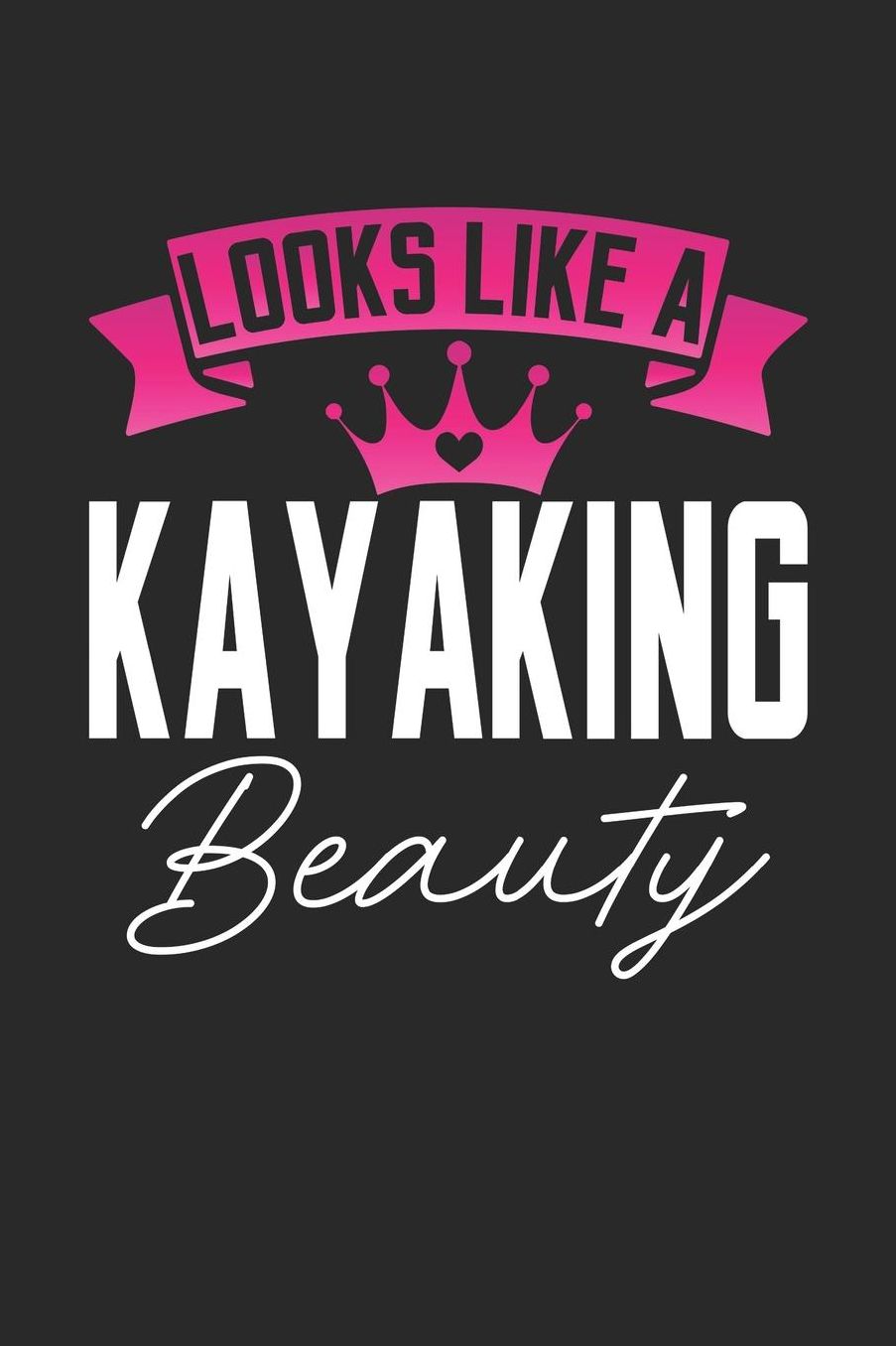 Looks Like a Kayaking Beauty: 6x9 inches college ruled notebook, 120 Pages, Composition Book and Journal, perfect gift idea for girls like your daughter, sister or girlfriend who loves Kayaking