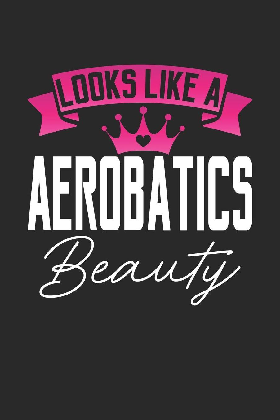 Looks Like a Aerobatics Beauty: 6x9 inches college ruled notebook, 120 Pages, Composition Book and Journal, perfect gift idea for girls like your daughter, sister or girlfriend who loves Aerobatics