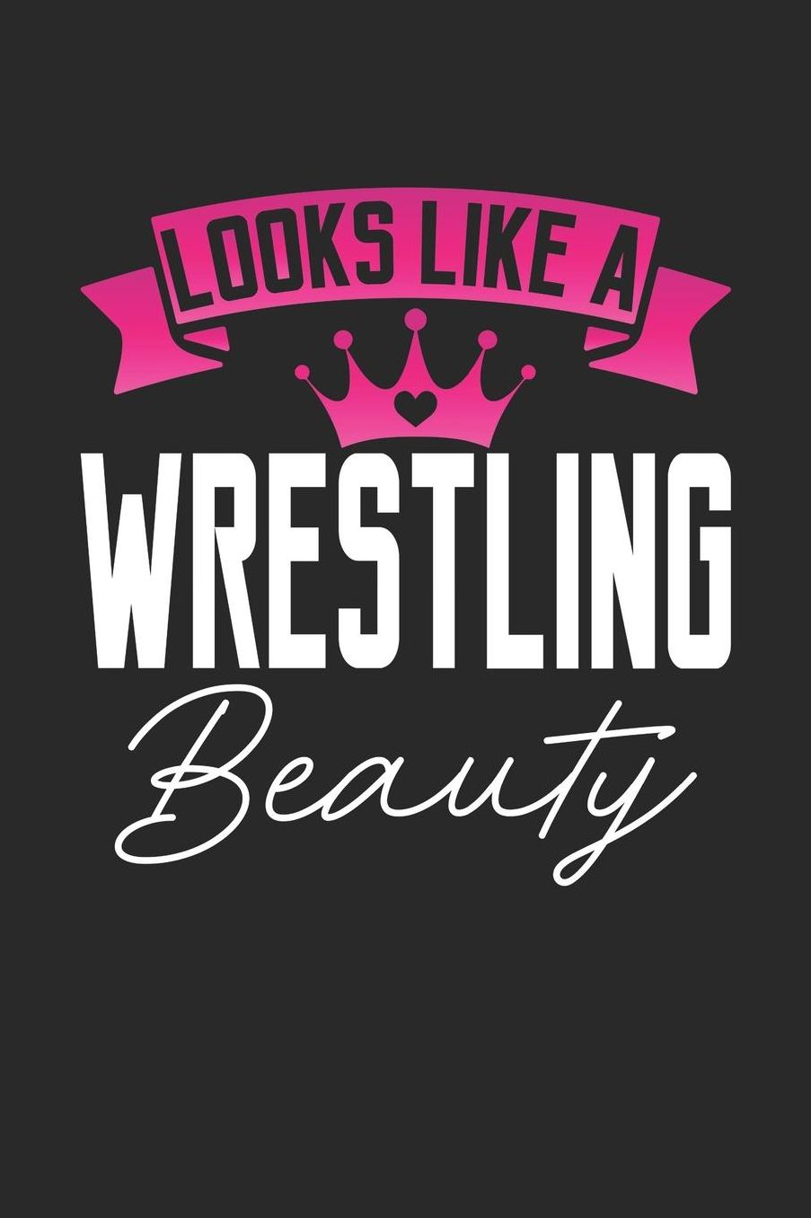 Looks Like a Wrestling Beauty: 6x9 inches college ruled notebook, 120 Pages, Composition Book and Journal, perfect gift idea for girls like your daughter, sister or girlfriend who loves Wrestling