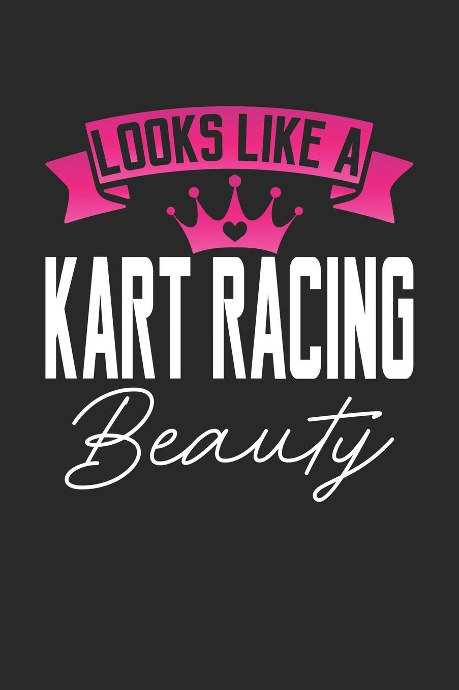 Looks Like a Kart Racing Beauty: 6x9 inches blank notebook, 120 Pages, Composition Book and Journal, perfect gift idea for girls like your daughter, sister or girlfriend who loves Kart Racing