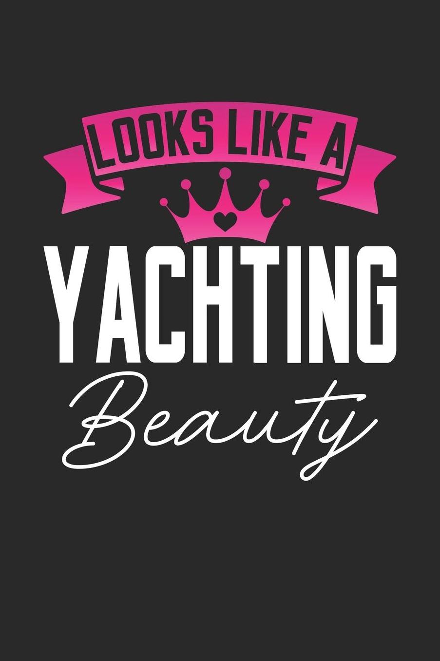 Looks Like a Yachting Beauty: 6x9 inches college ruled notebook, 120 Pages, Composition Book and Journal, perfect gift idea for girls like your daughter, sister or girlfriend who loves Yachting