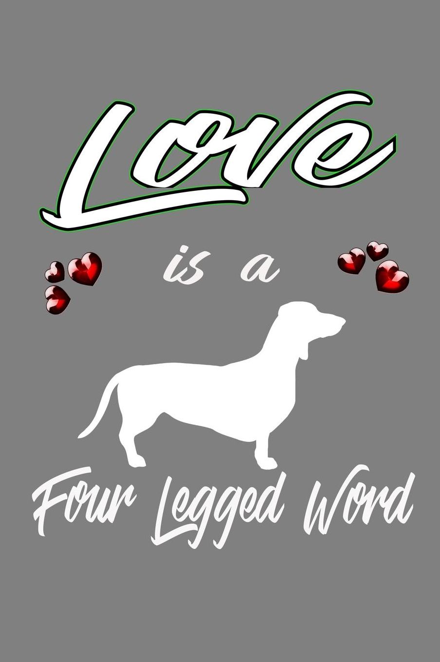 Love Is A Four-Legged Word: With a matte, full-color soft cover, this lined notebook It is the ideal size 6x9 inch, 110 pages to write in. It makes an excellent gift as well