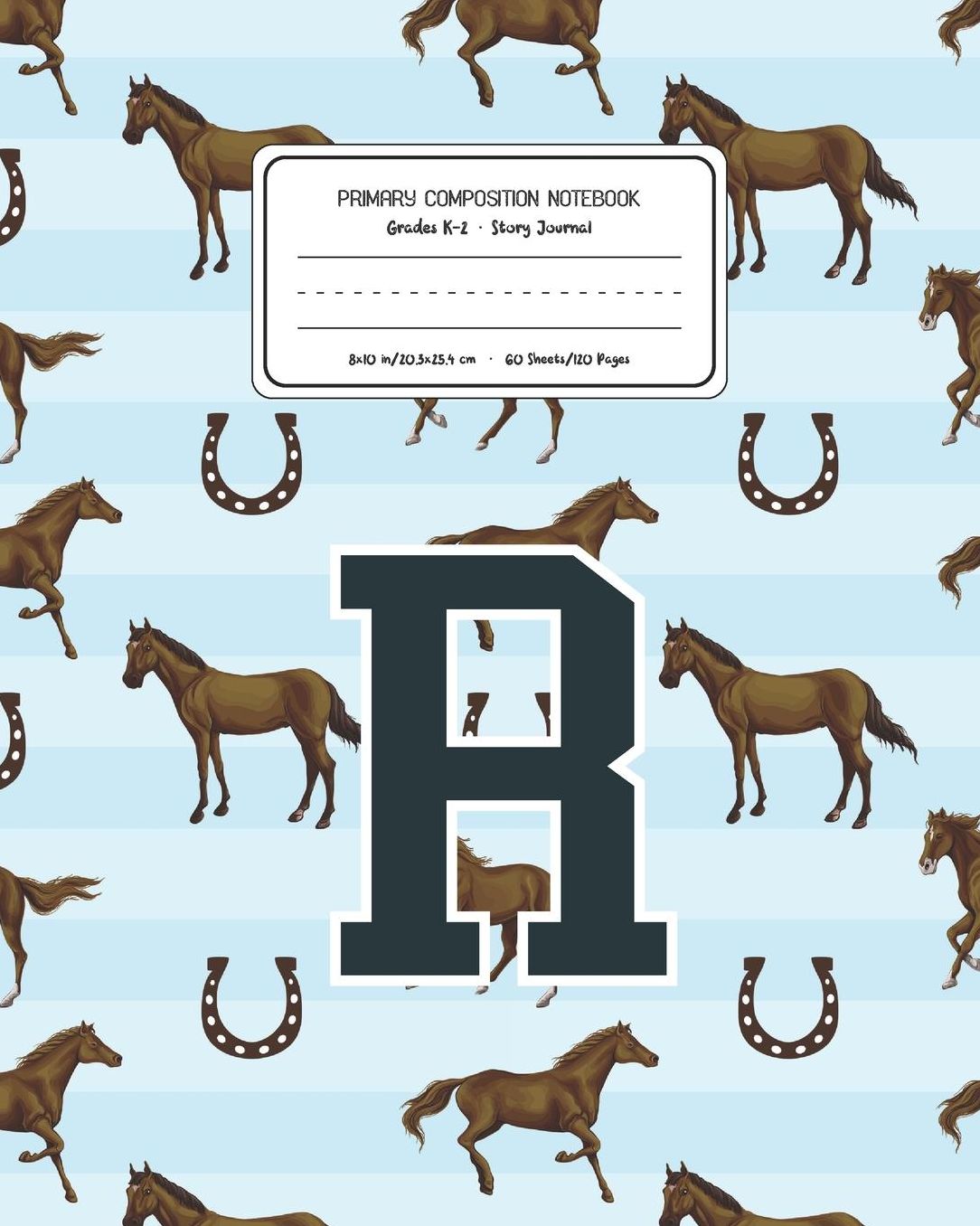 Primary Composition Notebook Grades K-2 Story Journal R: Horses Animal Pattern Primary Composition Book Letter R Personalized Lined Draw and Write Handwriting Paper Picture Space and Dashed Midline Notebook for Boys Exercise Book for Kids Back to School P