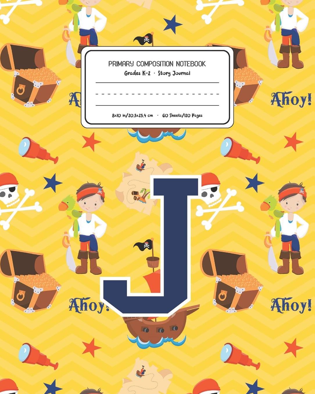 Primary Composition Notebook Grades K-2 Story Journal J: Pirates Pattern Primary Composition Book Letter J Personalized Lined Draw and Write Handwriting Paper Picture Space and Dashed Midline Notebook for Boys Exercise Book for Kids Back to School Prescho